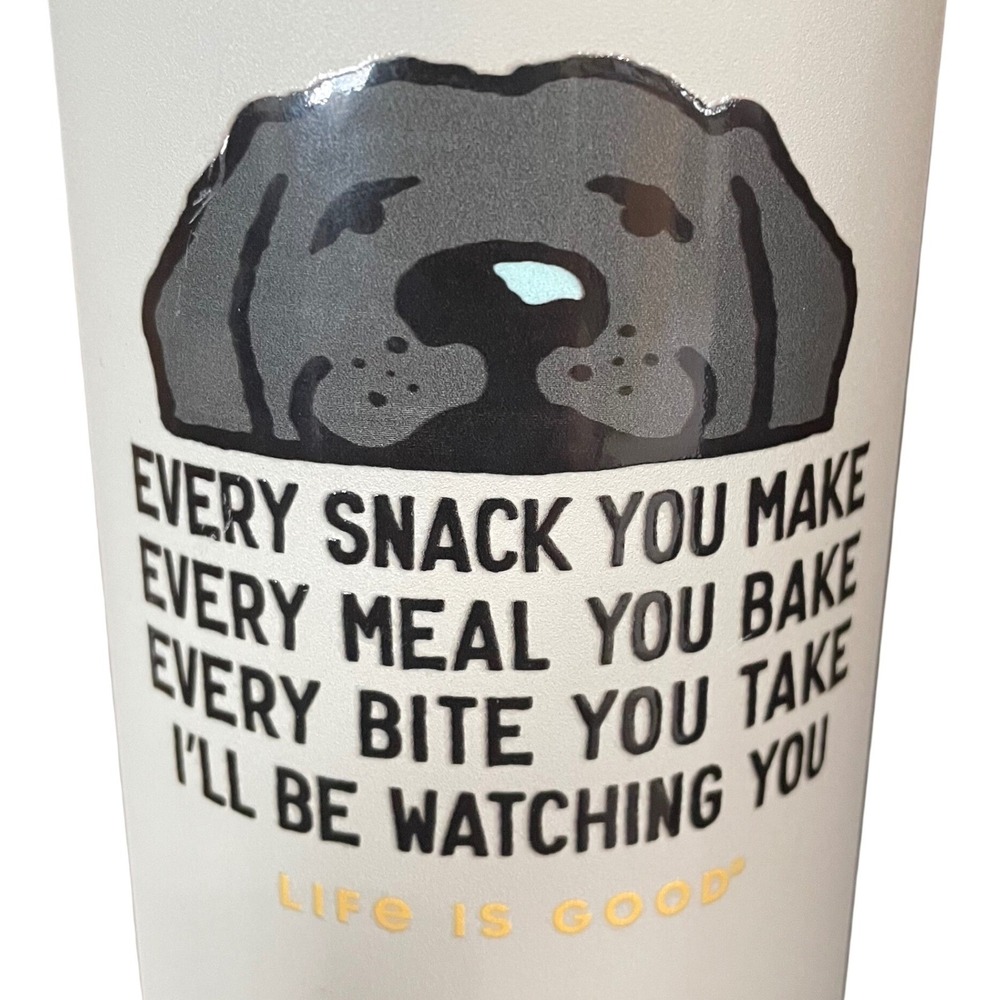 Life is Good‎ 32oz Wide Mouth Stainless Water Bottle Every Snack You Make Dog - Picture 2 of 10